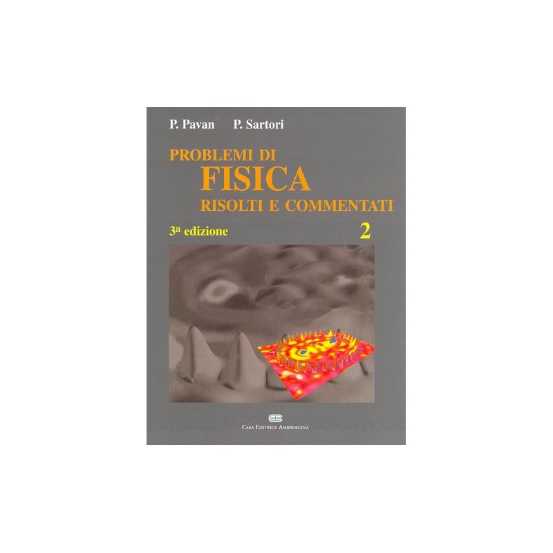 PROBLEMI DI FISICA 2. Risolti e commentati